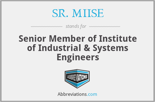 SR. MIISE - Senior Member of Institute of Industrial & Systems Engineers